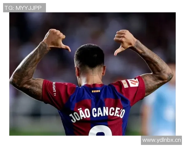 坎塞洛倾心巴萨愿意大幅减薪以实现转会梦想